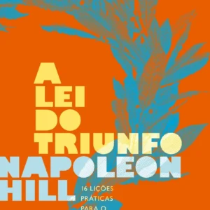 A Lei do Triunfo: 16 lições de sucesso para desenvolver liderança, alcançar objetivos e transformar sua vida pessoal e profissional com propósito.