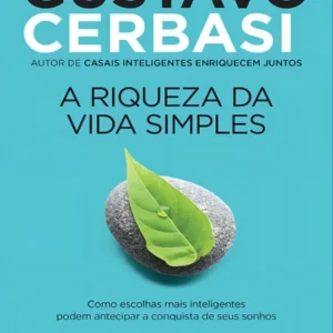 Viva com menos, aproveite mais: A Riqueza da Vida Simples ensina como encontrar felicidade na simplicidade