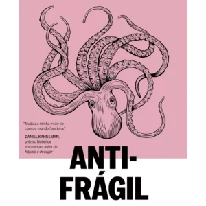 Anti-Frágil: como prosperar com o caos, aplicar a antifragilidade na vida e transformar incertezas em crescimento pessoal e profissional.
