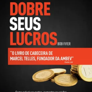 Dobre Seus Lucros: técnicas eficazes para aumentar margens, reduzir desperdícios e transformar sua empresa em uma máquina de lucratividade.