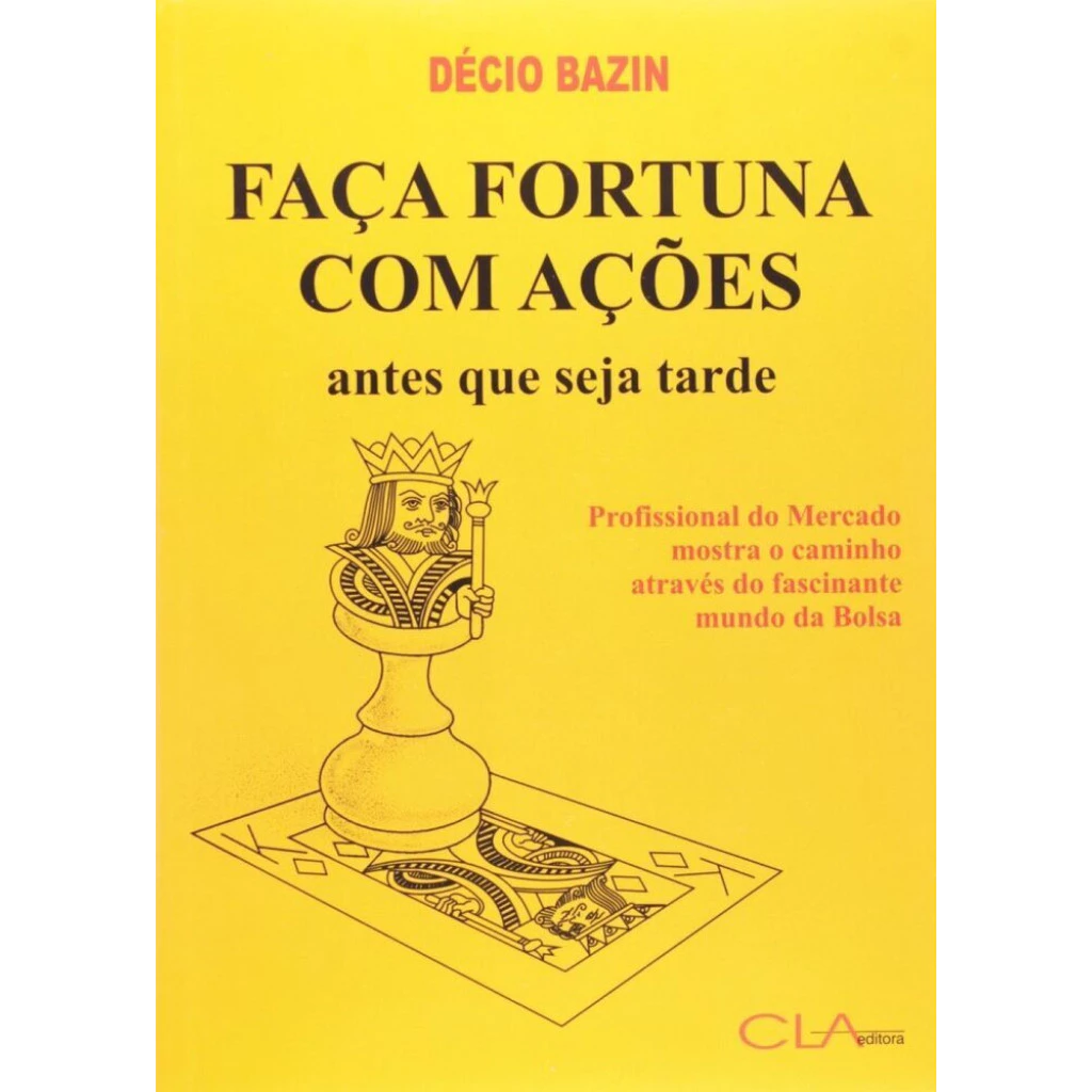 Faça Fortuna com Ações: guia prático para investir na bolsa com inteligência, construir riqueza e conquistar liberdade financeira no longo prazo.