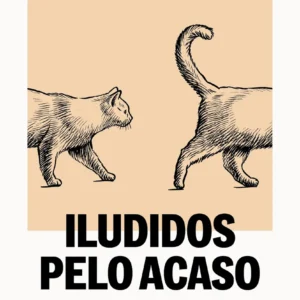 Iludidos pelo Acaso: como o acaso molda decisões, sucesso e fracasso mais do que imaginamos.