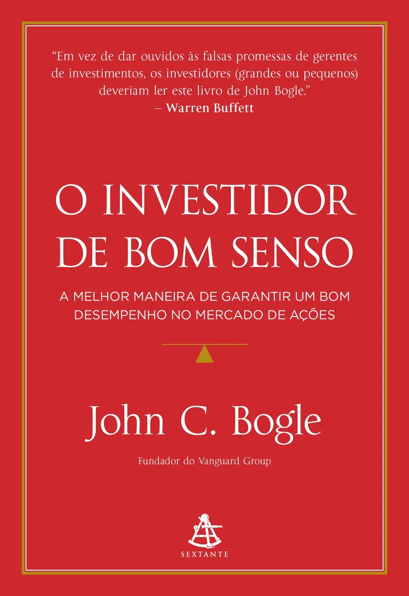 O Investidor de Bom Senso: guia essencial para investir com disciplina, minimizar riscos e construir patrimônio com fundos indexados e estratégia de longo prazo.
