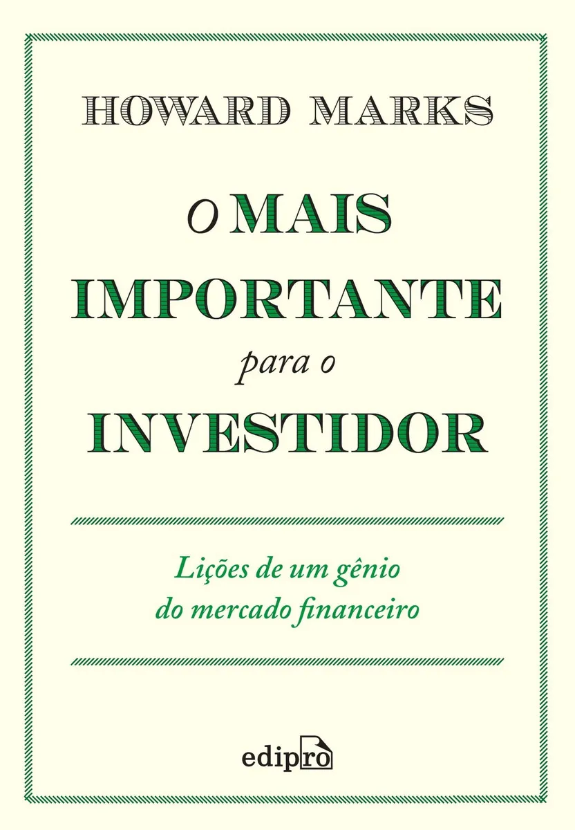 O Mais Importante para o Investidor: insights profundos para entender ciclos de mercado, avaliar riscos e investir com sabedoria em qualquer cenário econômico.