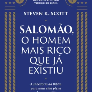 Salomão, o Homem mais Rico que já Existiu: princípios eternos de sabedoria e riqueza para transformar sua vida financeira e alcançar sucesso com propósito.